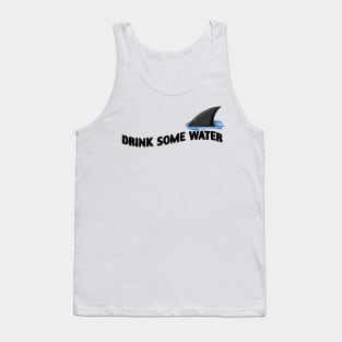 Drink Some Water Funny Shark Tank Top